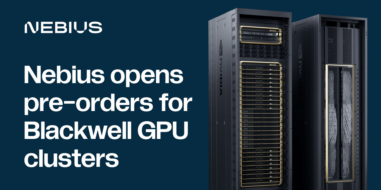 Nebius Server Racks Nebius opens pre-orders for NVIDIA Blackwell GPU-powered clusters