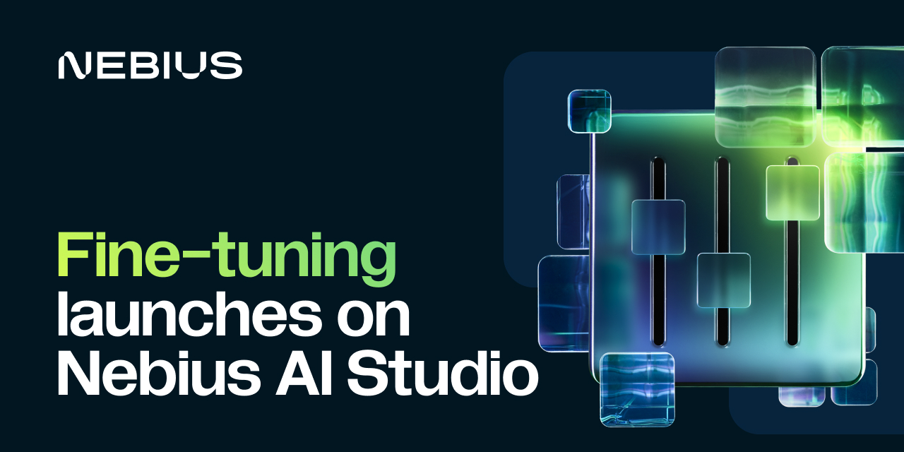 Make AI work for you: fine-tuning launches on Nebius AI Studio