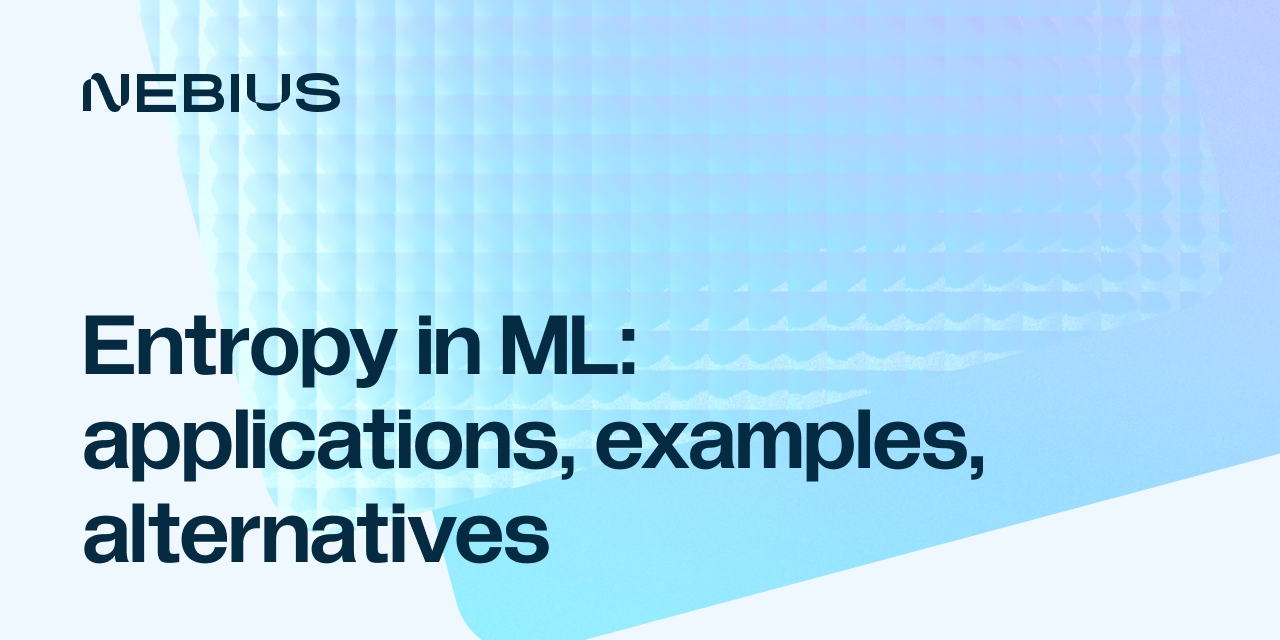 Entropy in machine learning — applications, examples, alternatives