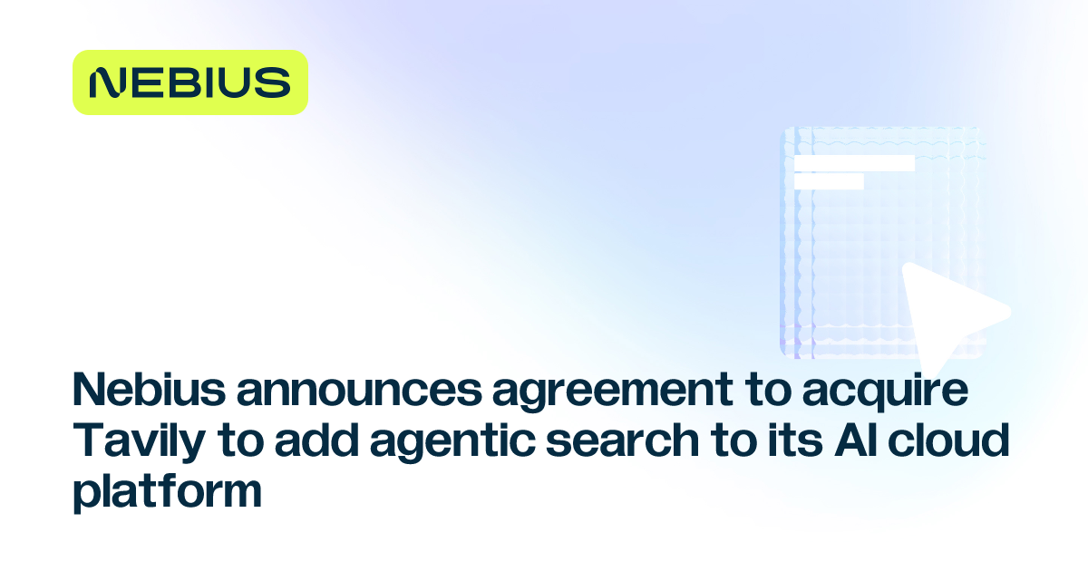 Nebius agrees to acquire Tavily for agentic search capabilities