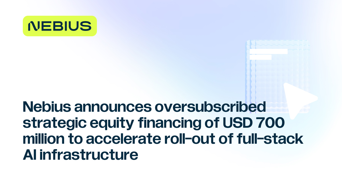 Nebius announces oversubscribed strategic equity financing of USD 700 ...