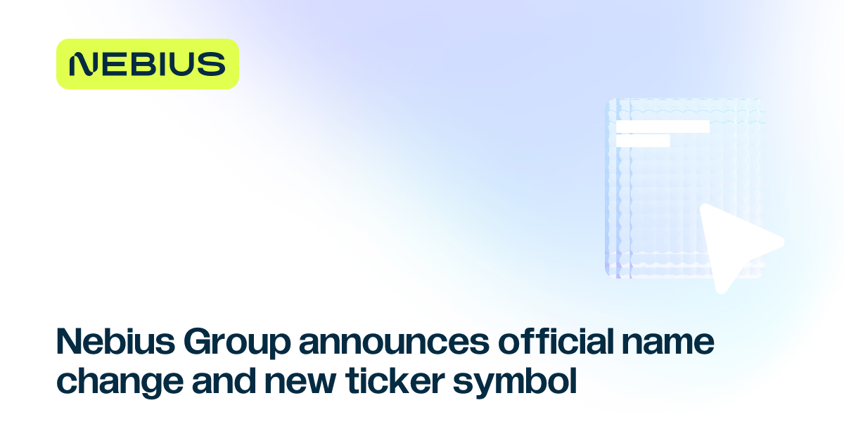 Nebius Group announces official name change and new ticker symbol