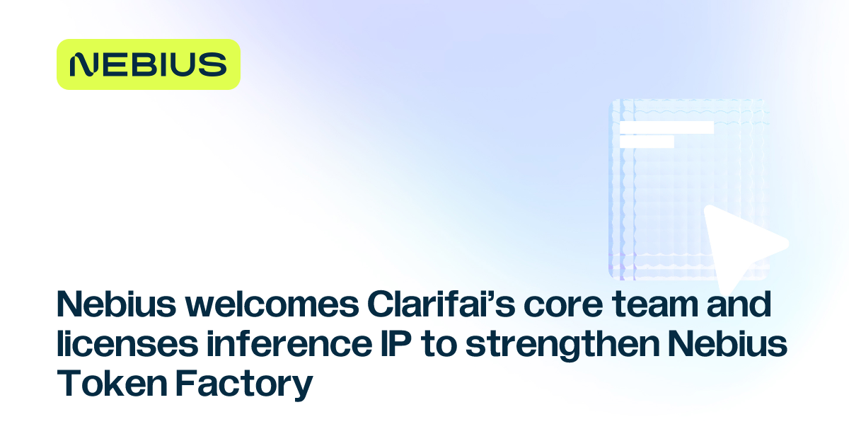 Nebius adds Clarifai team, inference IP for Token Factory